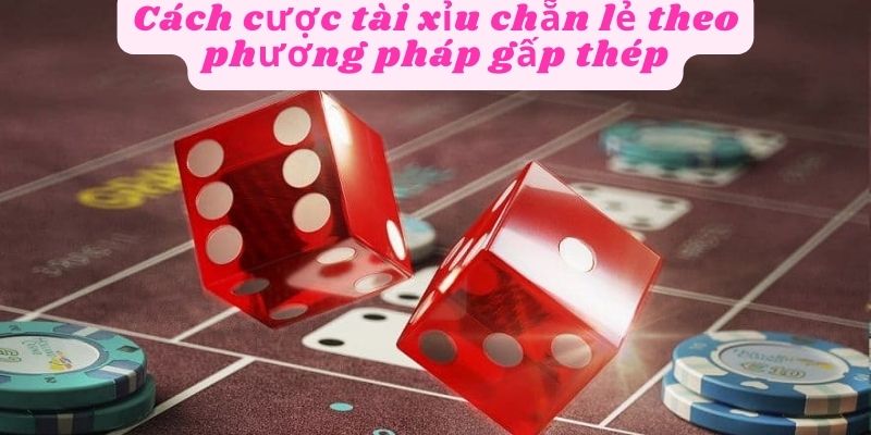 Cược theo phương pháp gấp thép hiệu quả