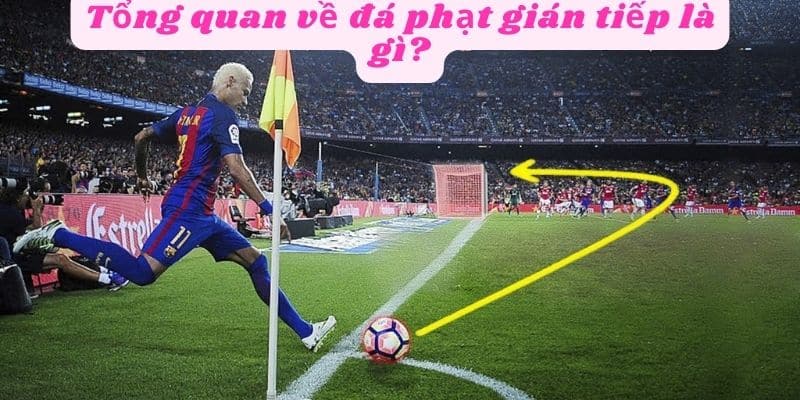 Tổng quan về đá phạt gián tiếp là gì?