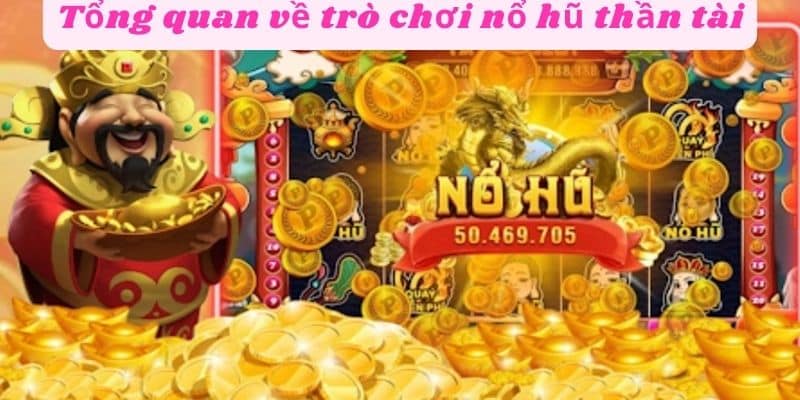 Tổng quan về trò chơi nổ hũ thần tài