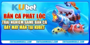 Bắn cá Phát Lộc - Trải nghiệm game bắn cá đầy may mắn tại Kubet